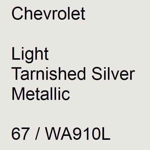 Chevrolet, Light Tarnished Silver Metallic, 67 / WA910L.